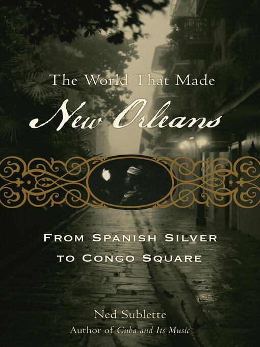 Title details for The World That Made New Orleans by Ned Sublette - Available